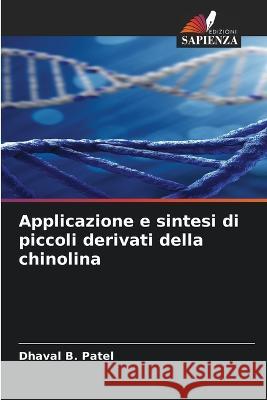 Applicazione e sintesi di piccoli derivati della chinolina Dhaval B Patel   9786205929018 Edizioni Sapienza - książka