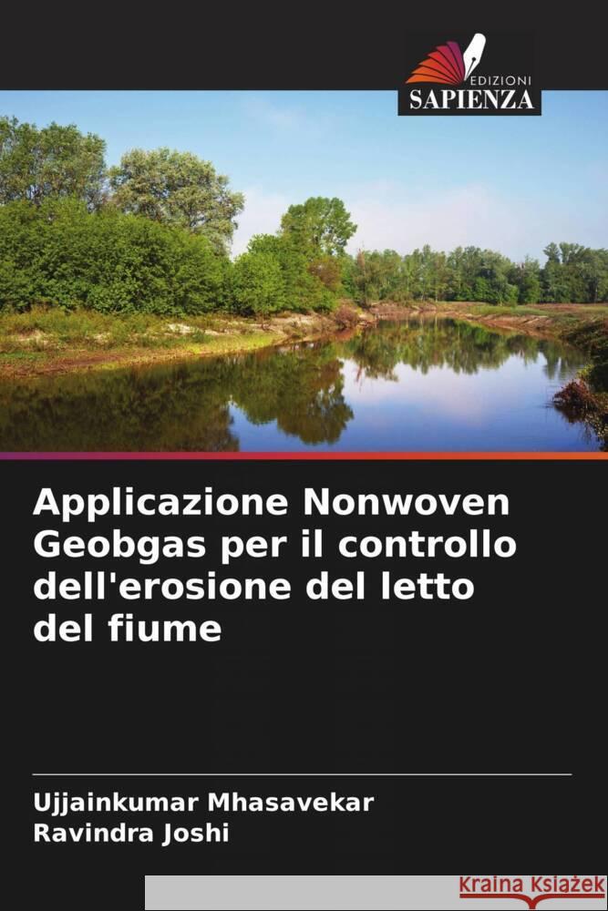 Applicazione Nonwoven Geobgas per il controllo dell'erosione del letto del fiume Mhasavekar, Ujjainkumar, Joshi, Ravindra 9786204569222 Edizioni Sapienza - książka