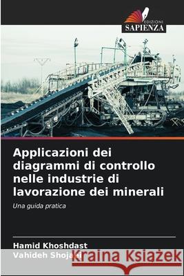 Applicazioni dei diagrammi di controllo nelle industrie di lavorazione dei minerali Hamid Khoshdast Vahideh Shojaei 9786207943401 Edizioni Sapienza - książka