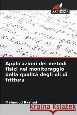 Applicazioni dei metodi fisici nel monitoraggio della qualita degli oli di frittura Mahmoud Rashed   9786205807774 Edizioni Sapienza - książka