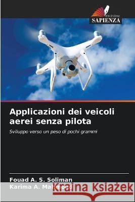 Applicazioni dei veicoli aerei senza pilota Fouad A S Soliman Karima A Mahmoud  9786205652299 Edizioni Sapienza - książka