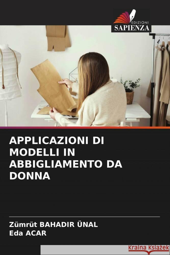 APPLICAZIONI DI MODELLI IN ABBIGLIAMENTO DA DONNA Bahadir Ünal, Zümrüt, Acar, Eda 9786204395746 Edizioni Sapienza - książka