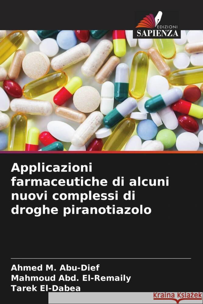 Applicazioni farmaceutiche di alcuni nuovi complessi di droghe piranotiazolo Abu-Dief, Ahmed M., El-Remaily, Mahmoud Abd., El-Dabea, Tarek 9786204288840 Edizioni Sapienza - książka