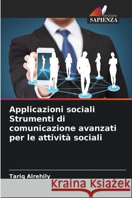 Applicazioni sociali Strumenti di comunicazione avanzati per le attività sociali Alrehily, Tariq 9786208830632 Edizioni Sapienza - książka