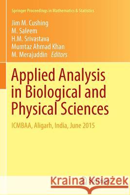 Applied Analysis in Biological and Physical Sciences: Icmbaa, Aligarh, India, June 2015 Cushing, Jim M. 9788132238751 Springer - książka