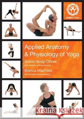 Applied Anatomy & Physiology of Yoga Simon Andrew Borg-Olivier Bianca Elizabeth Machliss 9781921080005 Yoga Synergy Pty Ltd - książka