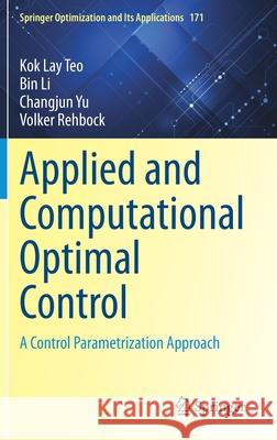 Applied and Computational Optimal Control: A Control Parametrization Approach Kok Lay Teo Bin Li Changjun Yu 9783030699123 Springer - książka