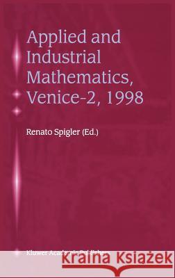 Applied and Industrial Mathematics, Venice--2, 1998: Selected Papers from the 'Venice--2/Symposium on Applied and Industrial Mathematics', June 11-16, Spigler, Renato 9780792361527 Kluwer Academic Publishers - książka