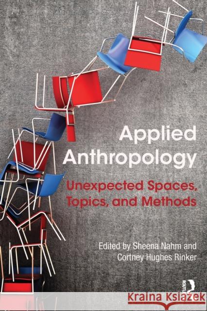 Applied Anthropology: Unexpected Spaces, Topics and Methods Sheena Nahm Cortney Hughe Sheena Nahm 9781138914520 Routledge - książka