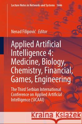 Applied Artificial Intelligence 3: Medicine, Biology, Chemistry, Financial, Games, Engineering: The Third Serbian International Conference on Applied Nenad Filipovic 9783031992001 Springer - książka