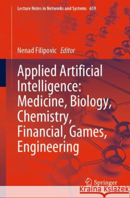 Applied Artificial Intelligence: Medicine, Biology, Chemistry, Financial, Games, Engineering Nenad Filipovic 9783031297168 Springer - książka