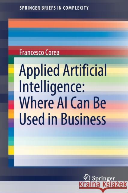 Applied Artificial Intelligence: Where AI Can Be Used in Business Corea, Francesco 9783319772516 Springer - książka