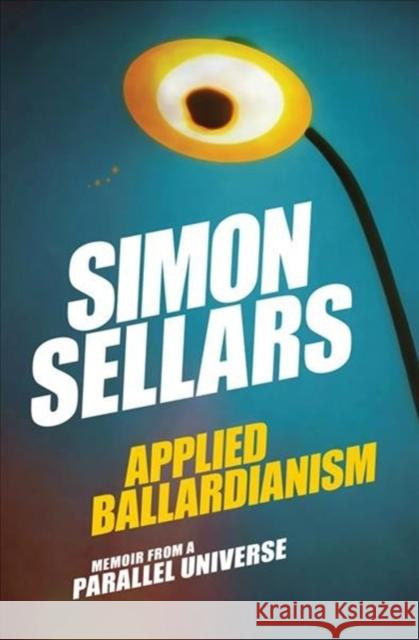 Applied Ballardianism: Memoir from a Parallel Universe Simon Sellars 9780995455078 Urbanomic Media Ltd - książka