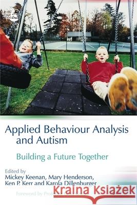 Applied Behaviour Analysis and Autism: Building a Future Together Keenan, Michael 9781843103103  - książka