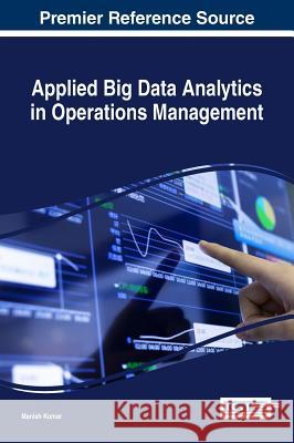 Applied Big Data Analytics in Operations Management Manish Kumar 9781522508861 Business Science Reference - książka