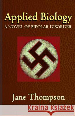 Applied Biology: A Novel of Biopolar Disorder Jane Thompson 9781507650899 Createspace - książka