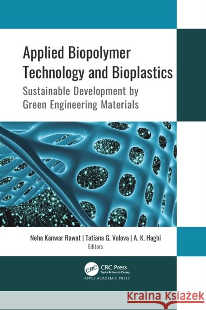 Applied Biopolymer Technology and Bioplastics: Sustainable Development by Green Engineering Materials Neha Kanwa Tatiana G. Volova A. K. Haghi 9781774637746 Apple Academic Press - książka