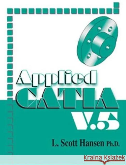 Applied Catia: V5 (Version 5) Hansen, L. Scott 9780831133139 Industrial Press - książka