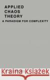 Applied Chaos Theory: A Paradigm for Complexity Cambel, Ali Bulent 9780121559403 Academic Press