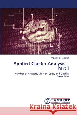Applied Cluster Analysis - Part I Ragavan, Anpalaki J. 9786208450472 LAP Lambert Academic Publishing - książka