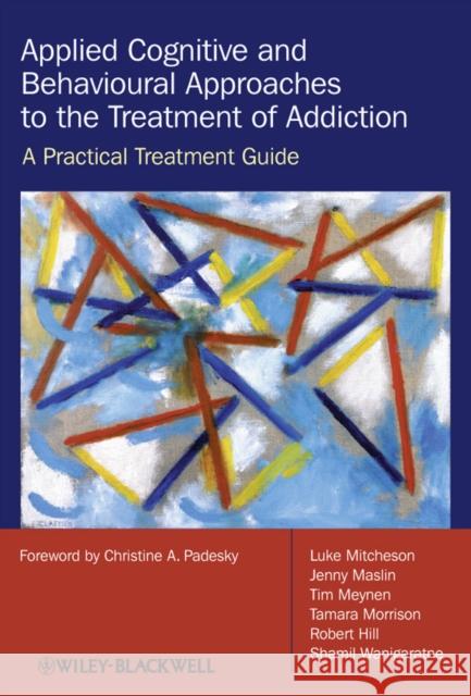 Applied Cognitive and Behavioural Approaches to the Treatment of Addiction: A Practical Treatment Guide Mitcheson, Luke 9780470510636  - książka