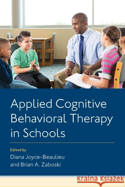 Applied Cognitive Behavioral Therapy in Schools Diana Joyce-Beaulieu Brian A. Zaboski 9780197581384 Oxford University Press, USA - książka