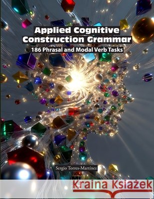 Applied Cognitive Construction Grammar: 186 Phrasal and Modal Verb Tasks Torres-Martínez, Sergio 9798332689161 Independently Published - książka