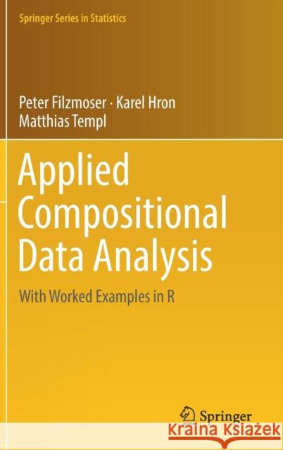 Applied Compositional Data Analysis: With Worked Examples in R Filzmoser, Peter 9783319964201 Springer - książka