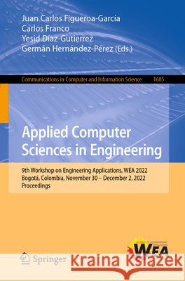 Applied Computer Sciences in Engineering: 9th Workshop on Engineering Applications, Wea 2022, Bogotá, Colombia, November 30 - December 2, 2022, Procee Figueroa-García, Juan Carlos 9783031206108 Springer - książka