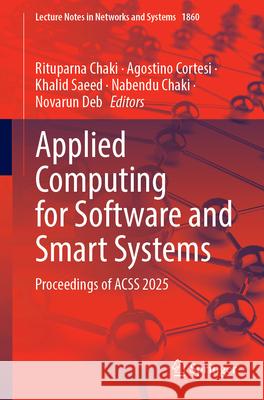 Applied Computing for Software and Smart Systems: Proceedings of Acss 2025 Rituparna Chaki Agostino Cortesi Khalid Saeed 9783032189844 Springer - książka