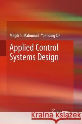 Applied Control Systems Design Magdi S. Mahmoud Yuanqing Xia 9781447169253 Springer - książka