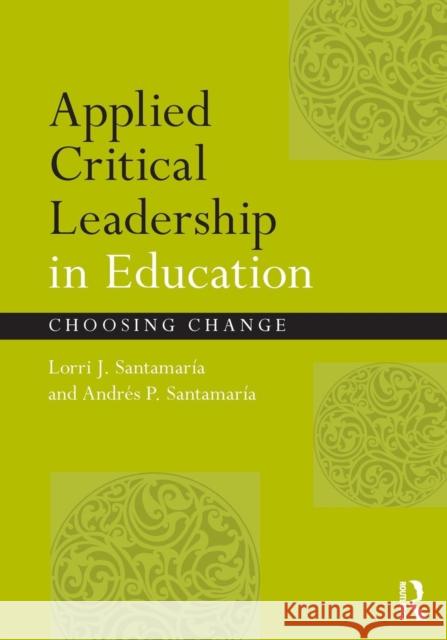 Applied Critical Leadership in Education: Choosing Change Santamaría, Lorri J. 9780415881098 Routledge - książka