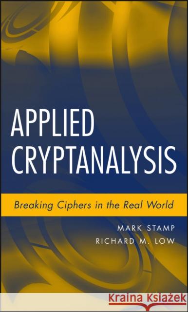 Applied Cryptanalysis: Breaking Ciphers in the Real World Stamp, Mark 9780470114865 John Wiley & Sons - książka