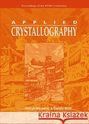 Applied Crystallography, Procs of the XVIII Conf Henryk Morawiec Danuta Stroz 9789810246136 World Scientific Publishing Company - książka
