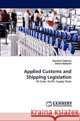 Applied Customs and Shipping Legislation Faustino Taderera, Zebert Mahachi 9783838377919 LAP Lambert Academic Publishing - książka