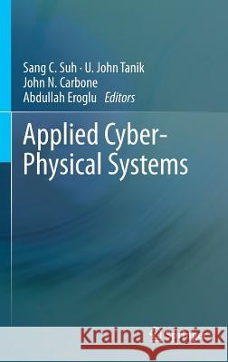 Applied Cyber-Physical Systems Sang C. Suh U. John Tanik John N. Carbone 9781461473350 Springer - książka