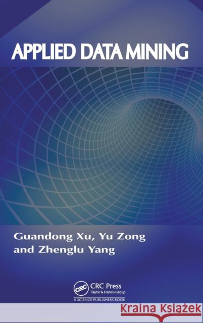 Applied Data Mining Guandong Xu & Yu Zong 9781466585836  - książka