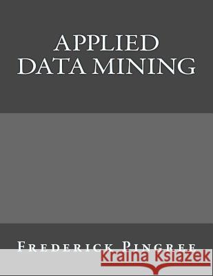 Applied Data Mining Frederick Pingree 9781519219930 Createspace - książka