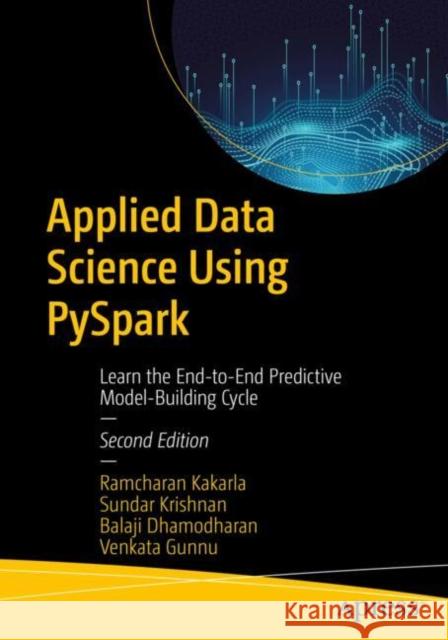 Applied Data Science Using PySpark: Learn the End-to-End Predictive Model-Building Cycle Venkata Gunnu 9798868808197 Springer-Verlag Berlin and Heidelberg GmbH &  - książka