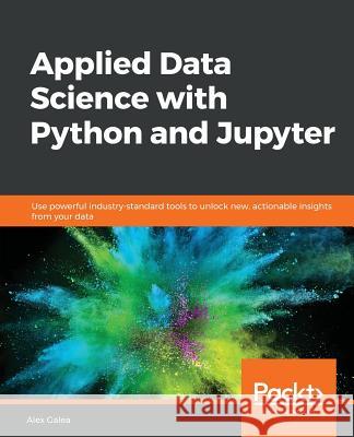 Applied Data Science with Python and Jupyter Alex Galea 9781789958171 Packt Publishing - książka