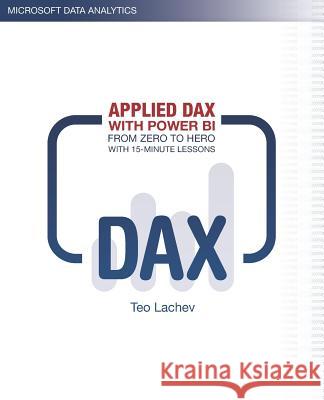 Applied DAX with Power BI: From zero to hero with 15-minute lessons Teo Lachev 9781733046107 Prologika - książka