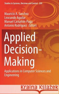 Applied Decision-Making: Applications in Computer Sciences and Engineering Sanchez, Mauricio A. 9783030179847 Springer - książka