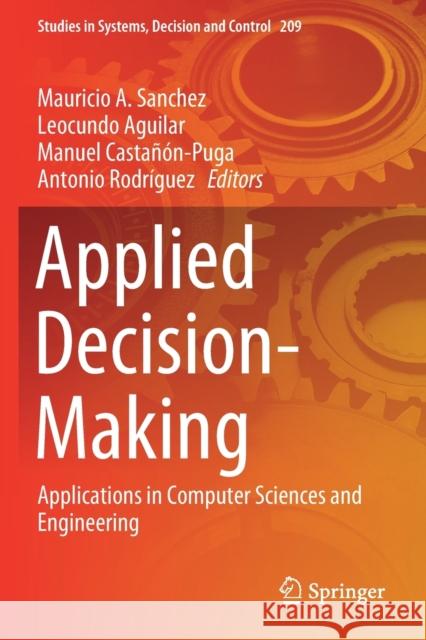 Applied Decision-Making: Applications in Computer Sciences and Engineering Mauricio A. Sanchez Leocundo Aguilar Manuel Casta 9783030179878 Springer - książka