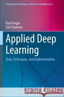 Applied Deep Learning Paul Fergus, Carl Chalmers 9783031044229 Springer International Publishing - książka