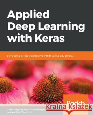 Applied Deep Learning with Keras Ritesh Bhagwat Mahla Abdolahnejad Matthew Moocarme 9781838555078 Packt Publishing - książka