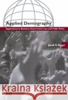 Applied Demography: Applications to Business, Government, Law and Public Policy Jacob S. Siegel 9780126418408 Emerald Publishing Limited