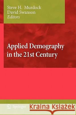 Applied Demography in the 21st Century: Selected Papers from the Biennial Conference on Applied Demography, San Antonio, Teas, Januara 7-9, 2007 Murdock, Steve H. 9789048178452 Springer - książka