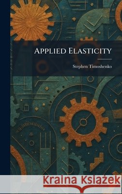 Applied Elasticity Timoshenko, Stephen 9781025393940 Tradd Street Press - książka