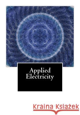 Applied Electricity: A Text-Book of Electrical Engineering For Second Year Students Yorke, J. Paley 9781460963203 Createspace - książka