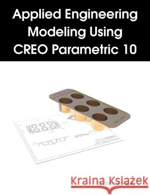Applied Engineering Modeling Using CREO Parametric 10 Dustin McNally 9798330337446 Dustin McNally - książka